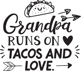 Grandpa runs on tacos and love cute taco illustration