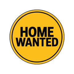 Yellow circular sign with black text home wanted