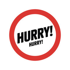 Urgent red circle sign with hurry hurry text