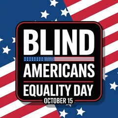 Blind Americans Equality Day on October 15 with US flag background, promoting civil rights, accessibility, and disability inclusion awareness.

