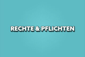 Rechte und Pflichten (Rights and obligations) - A turquoise banner illustration with white text.