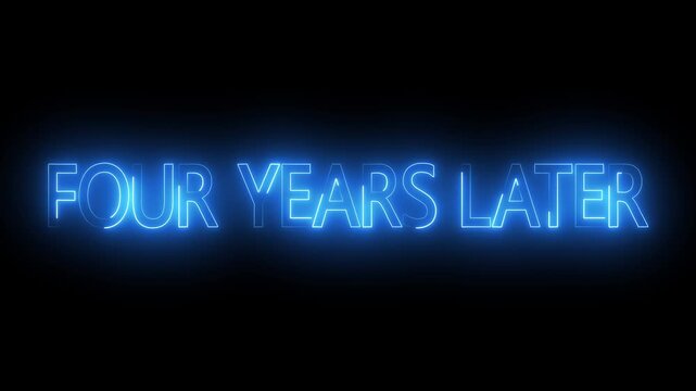 Four Years Later neon text animation. Cinematic Scene Transition &ndash; four years later. Flickering neon glowing four years later sign animated.
