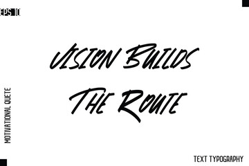 Obraz premium Vision Builds The Route -inspirational Vector Modern Text Typography Of Motivational Quote