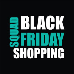 Black Friday, shopping squad, t-shirt design, holiday shopping, retail therapy, Black Friday team, squad goals, funny shopping shirt, shopping crew