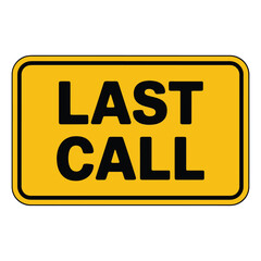 Bright yellow sign announcing last call in bold black letters