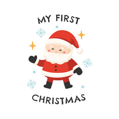 My first Christmas with cute Santa Claus. Design for t-shirt, postcard, sticker, invitation, print, poster. Vector illustration.	