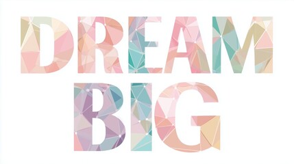 Fototapeta premium geometric concept Inspirational Geometric Typography Art with 'Dream Big' Message artwork