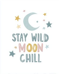 inspirational concept Inspirational Stay Wild Moon Chill Quote with Stars and Moon illustration