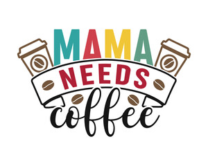 Typography quote design with the phrase Mama needs coffee. Playful lettering with hearts, steam, coffee cup, and bean illustrations.