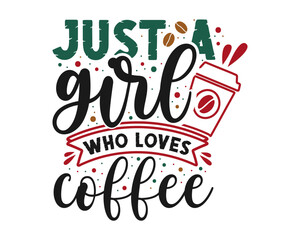 Typography quote design with the phrase Just a girl who loves coffee. Playful lettering with hearts, steam, coffee cup, and bean illustrations.