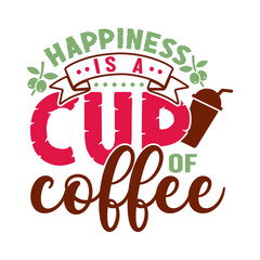 Happiness is a cup of coffee. Coffee t- shirt design, Hand drawn coffee quote vintage hand lettering vector illustration.