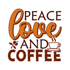 Peace love and coffee. Coffee t- shirt design, Hand drawn coffee quote vintage hand lettering vector illustration