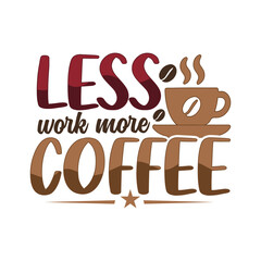 Less Work More Coffee Funny Quote SVG Graphic Design