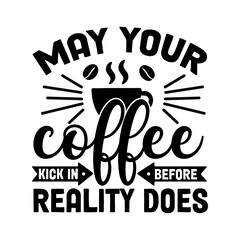 Funny Coffee Kick In Before Reality Does SVG Graphic