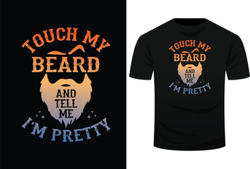 Touch My Beard And Tell Me I'm Pretty Funny Svg Design