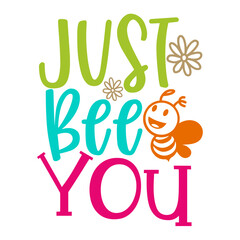 Just Bee You Motivational Typography Lettering Design with Bee and Flowers