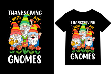 Thanksgiving with my gnomes thanksgiving, gnome — I live for this T-shirt design or quote or mug or typography design
