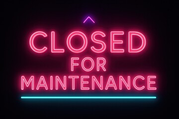 Neon sign reading CLOSED FOR MAINTENANCE, vibrant promotion for retail pause and maintenance notice.