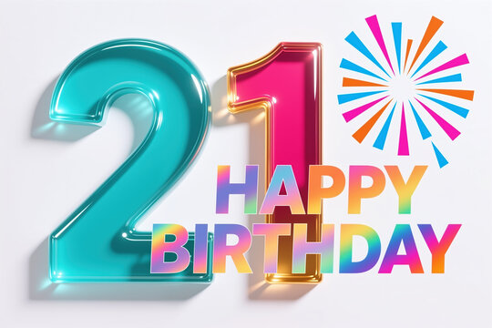 Vibrant 3D illustration featuring large shiny numbers 21 and multicolored HAPPY BIRTHDAY text with a festive sunburst design on a white background.