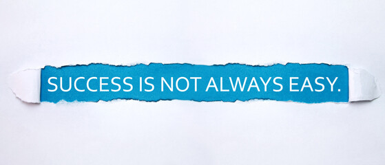Success Is Not Always Easy.