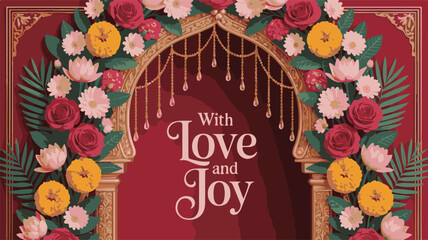 Ornate Archway Decorated with Red Roses Yellow and Pink Flowers and Green Leaves with " With Love and Joy" Text