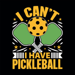 Funny, I can't have a pickleball quote design, great for any pickleball lover or sport enthusiast