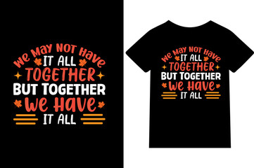 We May Not Have It All Together, But Together We Have It All T-shirt design or quote or mug or typography design