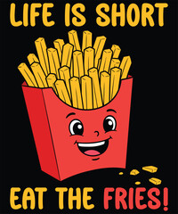 Life is Short, Eat the Fries - Fun French Fries Vector T-Shirt Design.
