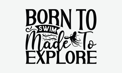 Born To Swim Made To Explore - Octopus T-Shirt Design, Illustration For Prints On T-Shirts And Bags, Cricut, Eps, Files Cutting.