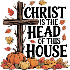 Christ Is The Head Of This House