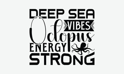 Deep Sea Vibes Octopus Energy Strong - Octopus T-Shirt Design, Illustration For Prints On T-Shirts And Bags, Cricut, Eps, Files Cutting.
