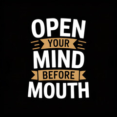 Obraz premium Open your mind before your mouth motivational quote on black background
