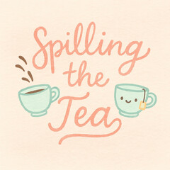 Charming hand-drawn illustration with 'Spilling the Tea' in a lovely script font, featuring two adorable, stylized teacups on a warm textured background, perfect for gossip, friendship, and sharing se