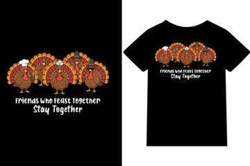 Friends Who Feast Together, Stay Together thanksgiving attractive T-shirt design or quote or mug or typography design.