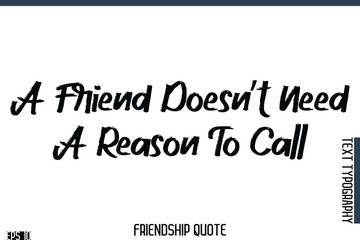 A Friend Doesn’t Need A Reason To Call   -Famous Friendship Quote Brush Lettering Typography Text Design