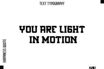 You Are Light In Motion  -Self-Love Modern Bold Typography Text Quote Vector Design