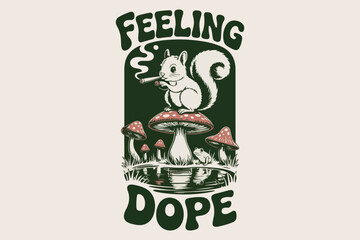Psychedelic squirrel smoking mushroom with 'feeling dope' text