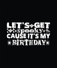 Lets get spooky cause its my birthday halloween celebration t-shirt design