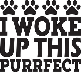 Fototapeta premium I Woke Up This Purrfect SVG, Cats Design, Cats Quote, Cats Owner