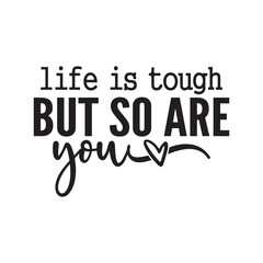 Fototapeta premium life is tough but so are you