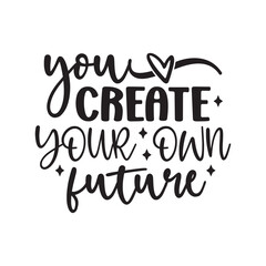 you create your own future