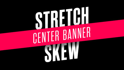 Skew Stretch Center Banner Text