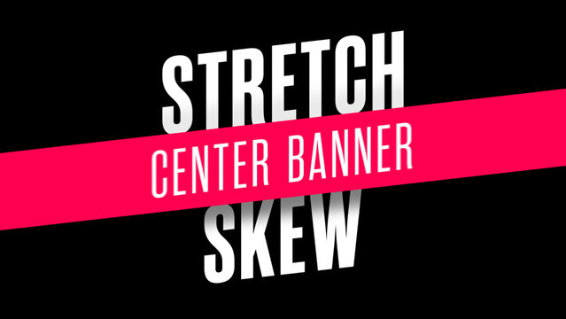 Skew Stretch Center Banner Text