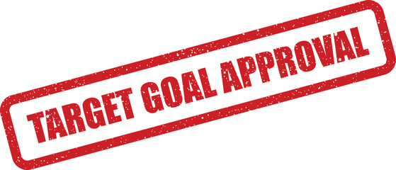 Red grunge rubber stamp mark with the words target goal approval on a white surface