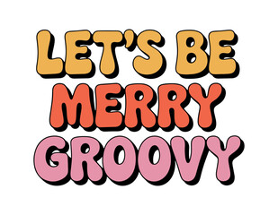 Let's Be Merry Groovy Christmas Text