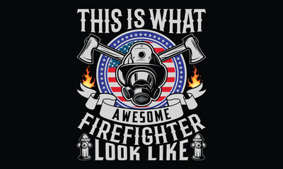 This Is What Awesome Firefighter Look Like - Firefighter T shirt design, Handmade calligraphy vector illustration, Isolated on Black background, For the design of postcards, banner, flyer and mug.