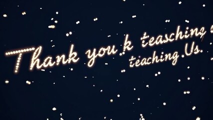 Thank you for Teaching Us: A warm and glowing text display, elegantly illuminated, conveys a heartfelt message of gratitude for education. A scattering of subtle.