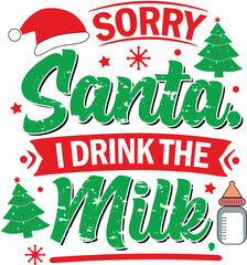 Sorry, Santa, I drink the milk, T-Shirt Design