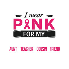 Breast cancer awareness i wear pink for my aunt teacher cousin friend vector