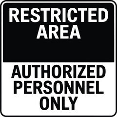 Black and White Vector Sign: Restricted Area, Authorized Personnel Only Warning Notice.